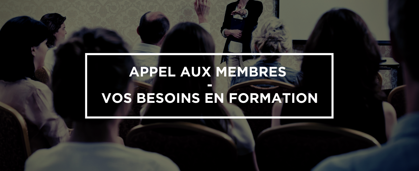 Appel aux membres : faites-nous part de vos besoins de formation!