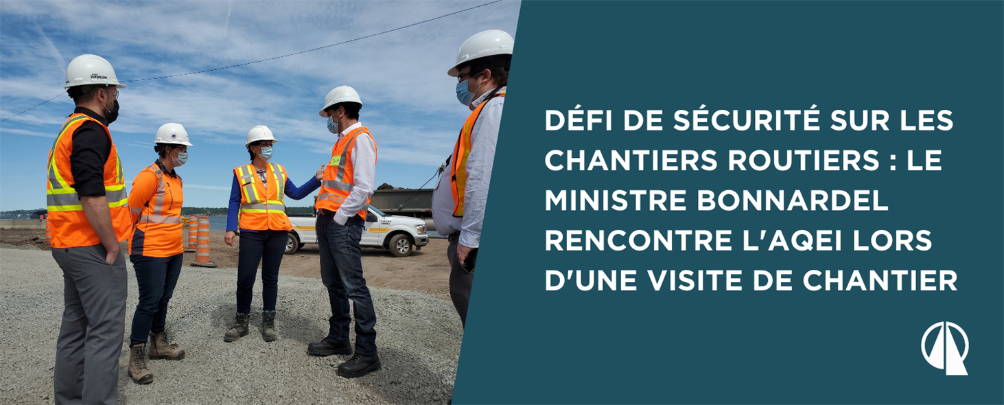 Défi de sécurité sur les chantiers routiers : le ministre Bonnardel visite un chantier routier et échange avec l’AQEI pour mettre en place des solutions durables