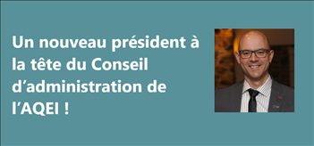 Un nouveau président à la tête du Conseil d’administration de l’AQEI !